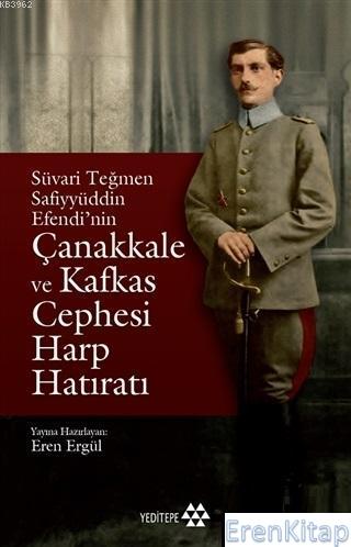 Süvari Teğmen Safiyyüddin Efendi'nin Çanakkale Ve Kafkas Cephesi Harp Hatıratı