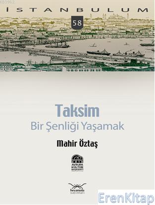 Taksim Bir Şenliği Yaşamak: İstanbulum 58 Mahir Öztaş