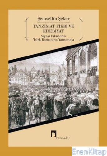 Tanzimat Fikri ve Edebiyat :  Siyasi Fikirlerin Türk Romanına Yansıması