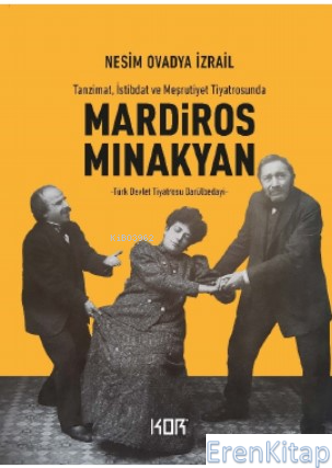 Tanzimat, İstibdat ve Meşrutiyet Tiyatrosunda : Mardiros Minakyan -Türk Devlet Tiyatrosu Darülbedayi