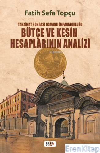 Tanzimat Sonrası Osmanlı İmparatorluğu Bütçe ve Kesin Hesaplarının Analizi