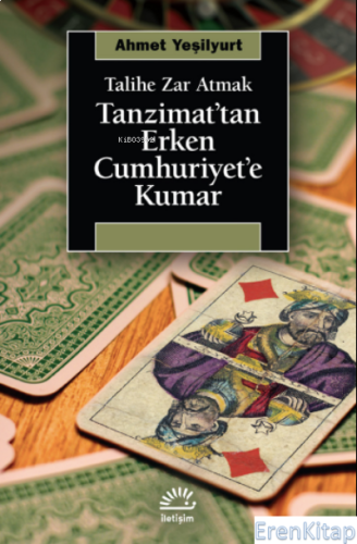 Tanzimat'tan Erken Cumhuriyet'e Kumar ;Talihe Zar Atmak Ahmet Yeşilyur