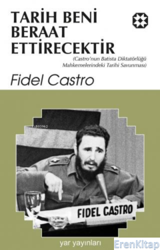 Tarih Beni Beraat Ettirecektir Fidel Castro
