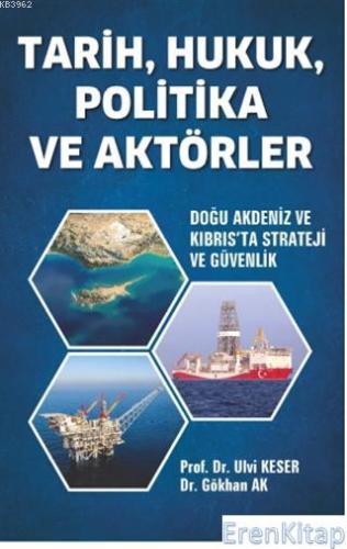 Tarih, Hukuk, Politika ve Aktörler : Doğu Akdeniz ve Kıbrıs'ta Stratej