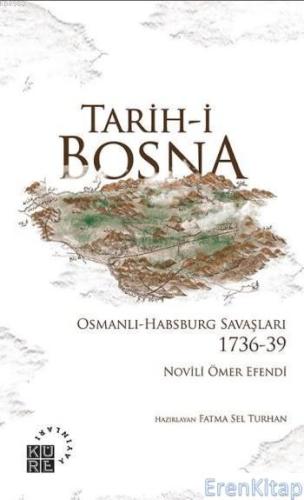 Tarih-i Bosna Osmanlı-Habsburg Savaşları 1736-39 Novili Ömer Efendi