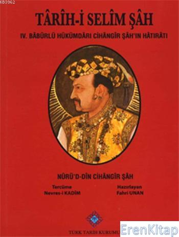 Tarih-i Selim Şah : 4. Babürlü Hükümdarı Cihangir Şah'ın Hatıratı Nurü