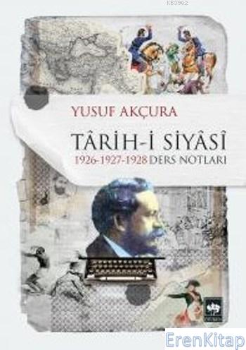 Tarih-i Siyasi 1926-1927-1928 Ders Notları Yusuf Akçura