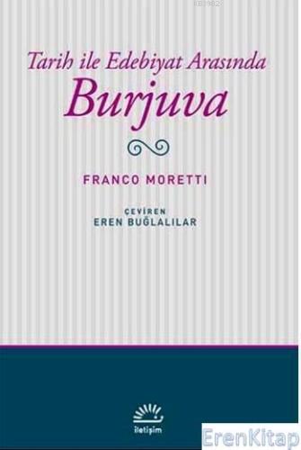 Tarih İle Edebiyat Arasında Burjuva Franco Moretti