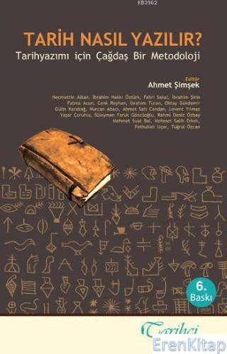 Tarih Nasıl Yazılır? : Tarihyazımı İçin Çağdaş Bir Metodoloji Ahmet Şi