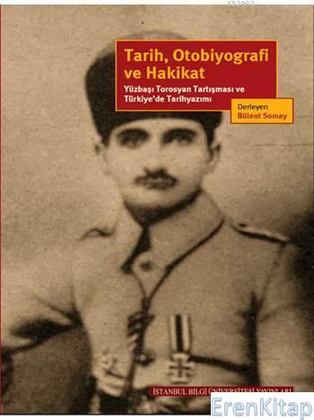 Tarih Otobiyografi ve Hakikat Yüzbaşı Torosyan Tartışması ve Türkiye'd
