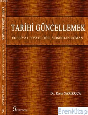 Tarihi Güncellemek Edebiyat Sosyolojisi Açısından Roman Erem Sarıkoca