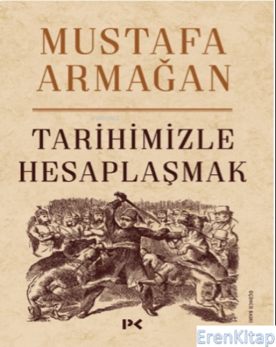 Tarihimizle Hesaplaşmak Mustafa Armağan