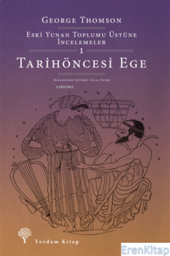 Tarihöncesi Ege : Eski Yunan Toplumu Üstüne İncelemeler-1 George Thoms