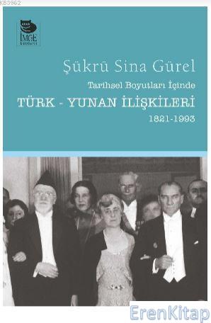Tarihsel Boyutları İçinde Türk-Yunan İlişkileri (1821-1993) Şükrü Sina