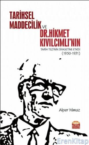 Tarihsel Maddecilik ve Dr. Hikmet Kıvılcımlı'nın Tarih Tezi'nin Siyasetine Etkisi (1950-1971)