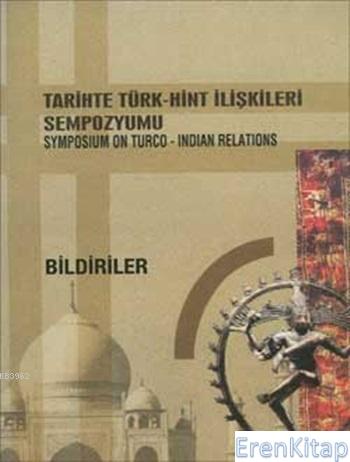 Tarihte Türk - Hint İlişkileri Sempozyumu Bildirileri