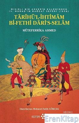 Mısırlı Bir Askerin Kaleminden IV. Murad'ın Bağdat Seferi Arihü'l İhtimam Bi-Fethi Dari's-Selam