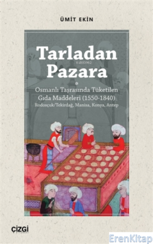 Tarladan Pazara : Osmanlı Taşrasında Tüketilen Gıda Maddeleri (1550-18