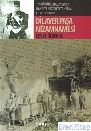 Taş Kömürü Havzasında Bahriye Nezareti Yönetimi (1865-1908) ve Dilaver
