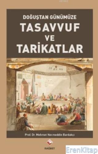Tasavvuf ve Tarikatlar - Doğuştan Günümüze Mehmet Necmettin Bardakçı