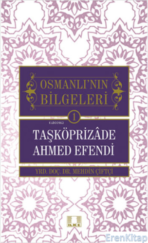 Taşköprizade Ahmed Efendi - Osmanlı'nın Bilgeleri 1 Mehdin Çiftçi