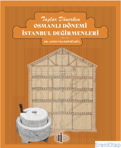 Taşlar Dönerken Osmanlı Dönemi İstanbul Değirmenleri