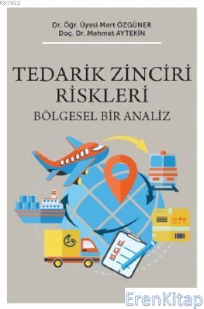 Tedarik Zinciri Riskleri : Bölgesel Bir Analiz Mehmet Aytekin