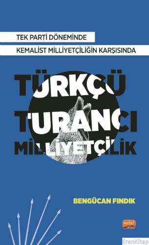 Tek Parti Döneminde Kemalist Milliyetçiliğin Karşısında Türkçü-Turancı
