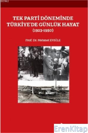 Tek Parti Döneminde Türkiye'de Günlük Hayat (1923-1950) Mehmet Evsile