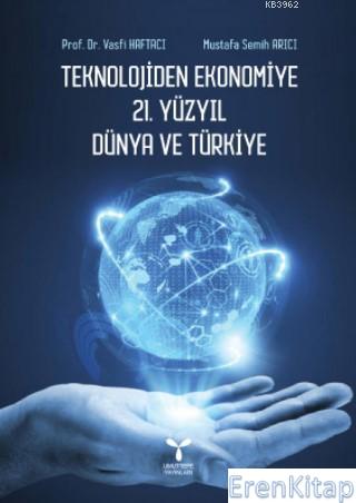 Teknolojiden Ekonomiye 21. Yüzyıl Dünya ve Türkiye Vasfi Haftacı
