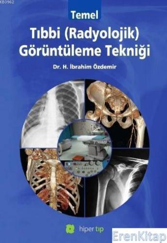 Temel Tıbbi (Radyolojik) Görüntüleme Tekniği Halil İbrahim Özdemir