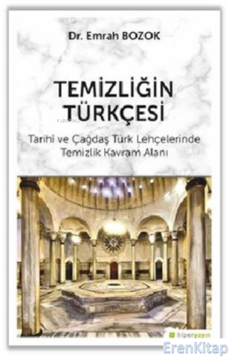 Temizliğin Türkçesi  : Tarihi ve Çağdaş Türk Lehçelerinde Temizlik Kavram Alanı