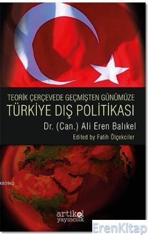 Teorik Çerçevede Geçmişten Günümüze Türkiye Dış Politası Ali Eren Balı