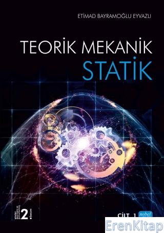 Teorik Mekanik - Statik : Cilt -1 Etimad Bayramoğlu Eyvazlı
