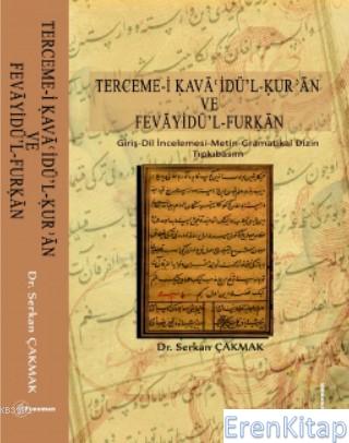 Terceme - i Kavaoidü - l - Kur'an ve Fevayidü'l - Furkan : Giriş-Dil İncelemesi-Metin-Gramatikal Dizin-Tıpkıbasım