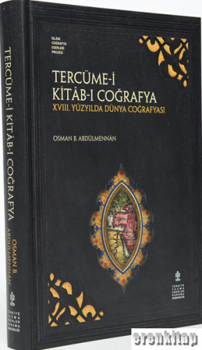 Tercüme-i Kitâb-ı Coğrafya : XVIII. Yüzyılda Dünya Coğrafyası Osman b.