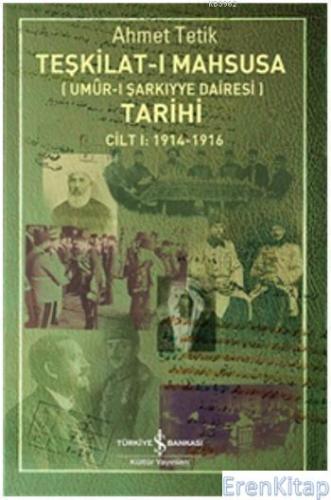 Teşkilat-ı Mahsusa Tarihi - Umur-ı Şarkıyye Dairesi : Cilt I 1914 - 19