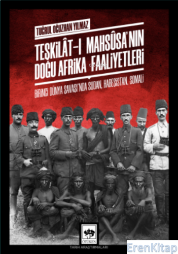Teşkilât-ı Mahsûsa'nın Doğu Afrika Faaliyetleri : Birinci Dünya Savaşı'nda Sudan, Habeşistan, Somali