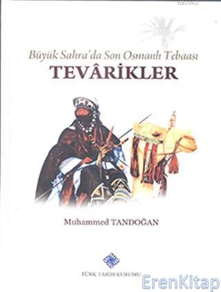 Büyük Sahra'da Son Osmanlı Tebaası Tevârikler Muhammed Tandoğan