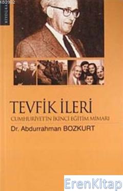 Tevfik İleri - Cumhuriyet'in İkinci Eğitim Mimarı Abdurrahman Bozkurt