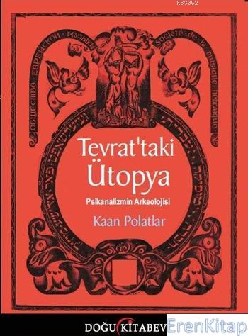 Tevrat'taki Ütopya : Psikanalizmin Arkeolojisi Kaan Polatlar