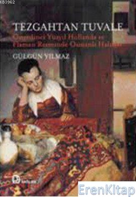 Tezgahtan Tuvale : Onyedinci Yüzyıl Hollanda Ve Flaman Resminde Osmanlı Halıları