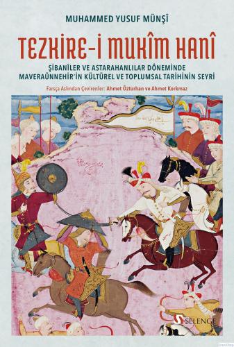 Tezkire-i Mukîm Hanî : Şibanîler ve Astarahanlılar Döneminde Maveraünnehir'in Kültürel ve Toplumsal Tarihinin Seyri
