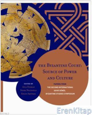 The Byzantine Court : Source of Power and Culture Papers from the Second International Sevgi Gönül Byzantine Studies Symposium