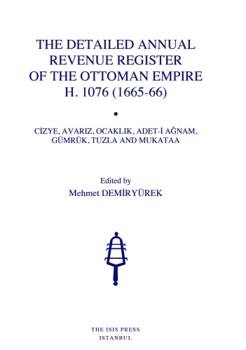 The Detailed Annual Revenue Register of The Ottoman Empire H. 1076 (1665-66) Cizye, Avariz, Ocaklik, Adet-İ Ağnam, Gümrük, Tuzla and Mukataa