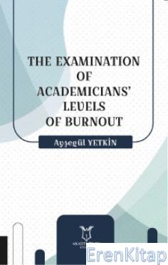 The Examination Of Academicians' Levels Of Burnout Ayşegül Yetkin