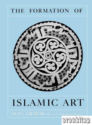 The Formation of Islamic Art : Revised and Enlarged Edition [Paperback]