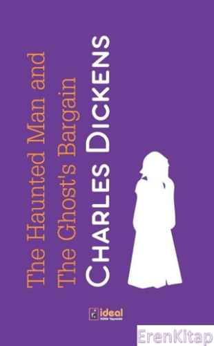 The Haunted Man and the Ghost's Bargain Charles Dickens