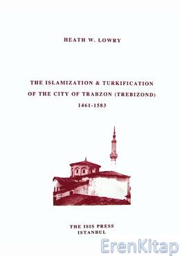 The Islamization & Turkification of The City of Trabzon (Trebizond) 1461-1583