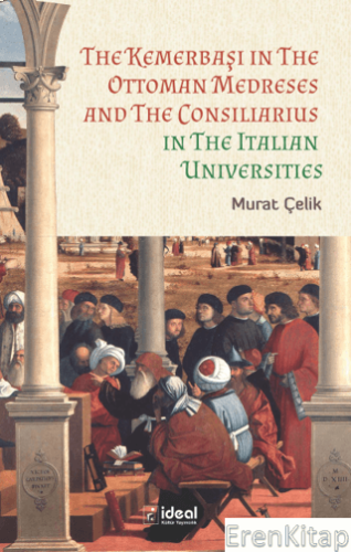 The Kemerbaşı İn The Ottoman Medreses And The Consiliarius  : İn The İtalian Universities